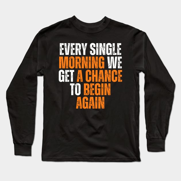 every single morning we get a chance to begin again typography design Long Sleeve T-Shirt by emofix